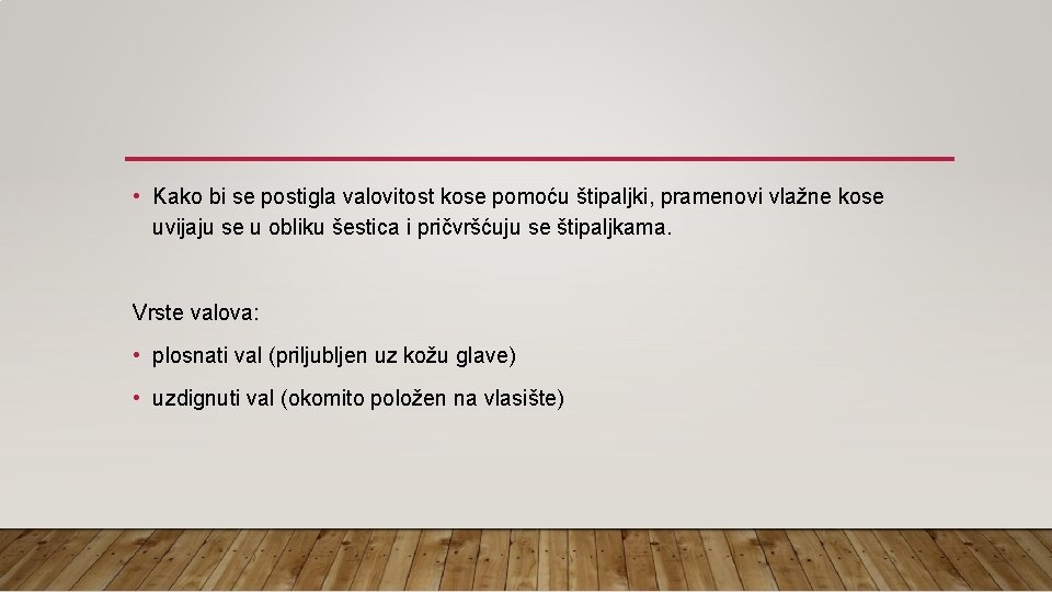  • Kako bi se postigla valovitost kose pomoću štipaljki, pramenovi vlažne kose uvijaju