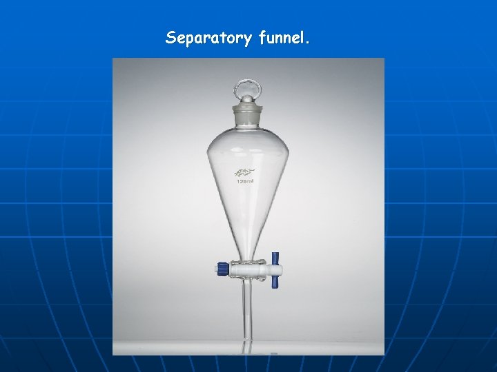 Separatory funnel. 