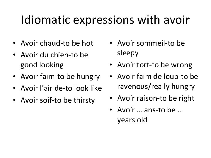 Idiomatic expressions with avoir • Avoir chaud-to be hot • Avoir du chien-to be