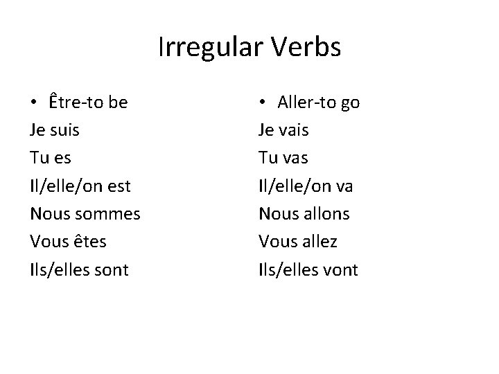 Irregular Verbs • Être-to be Je suis Tu es Il/elle/on est Nous sommes Vous