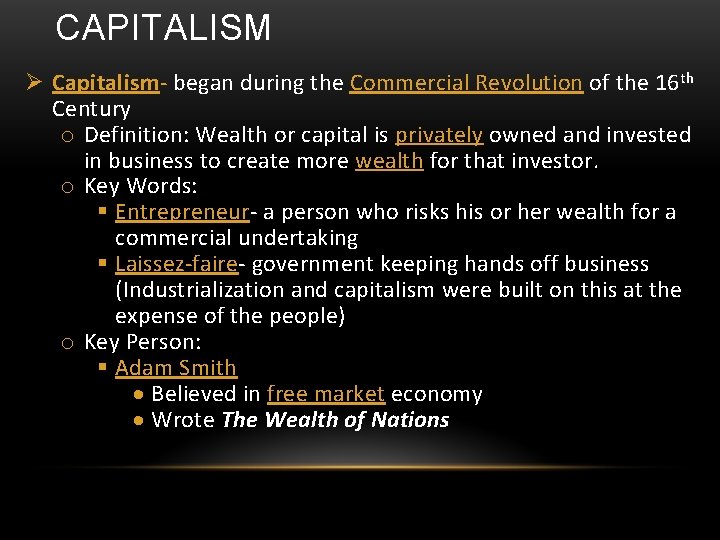 CAPITALISM Capitalism- began during the Commercial Revolution of the 16 th Century o Definition: