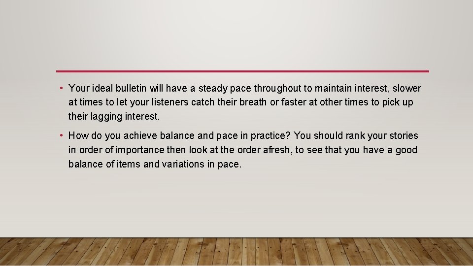  • Your ideal bulletin will have a steady pace throughout to maintain interest,