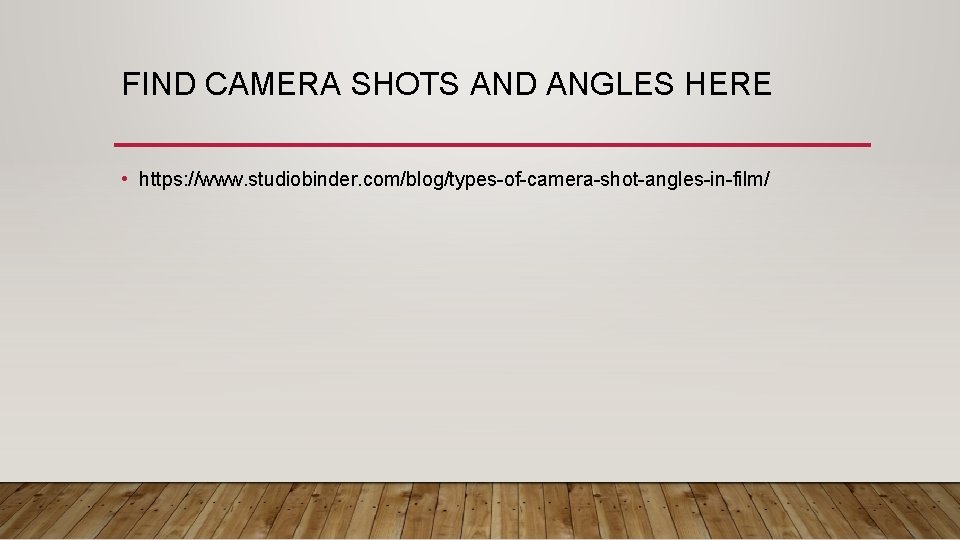 FIND CAMERA SHOTS AND ANGLES HERE • https: //www. studiobinder. com/blog/types-of-camera-shot-angles-in-film/ 