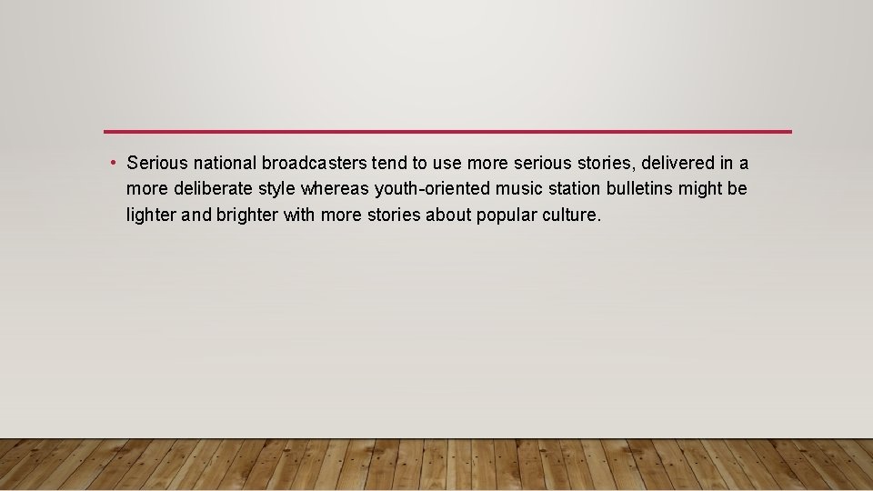  • Serious national broadcasters tend to use more serious stories, delivered in a