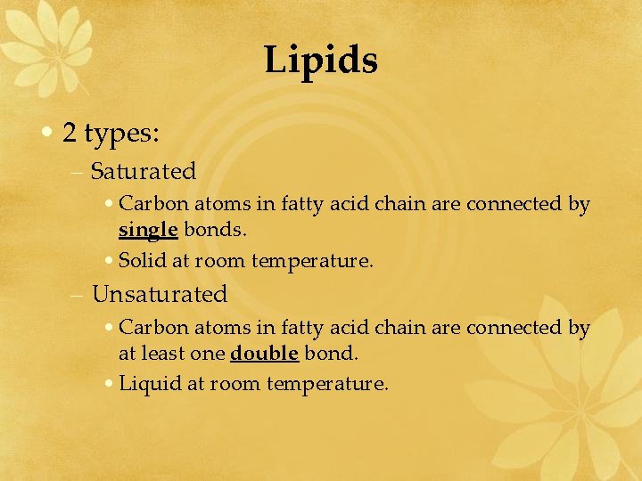 Lipids • 2 types: – Saturated • Carbon atoms in fatty acid chain are