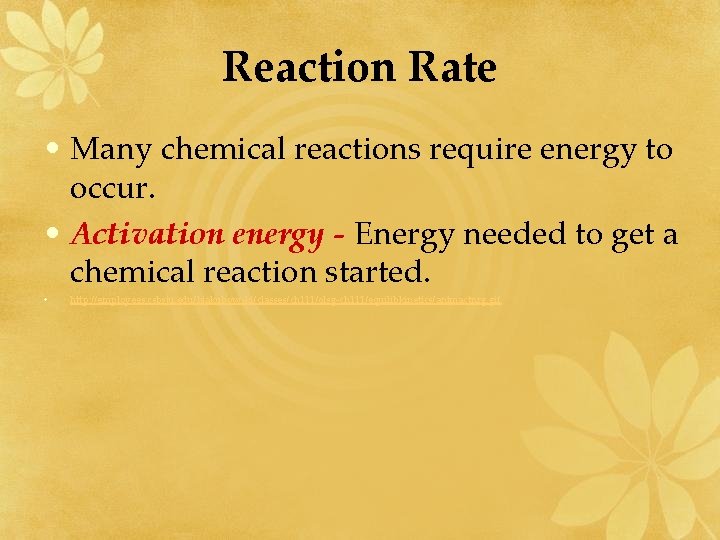 Reaction Rate • Many chemical reactions require energy to occur. • Activation energy -