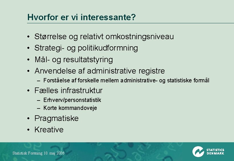 Hvorfor er vi interessante? • • Størrelse og relativt omkostningsniveau Strategi- og politikudformning Mål-