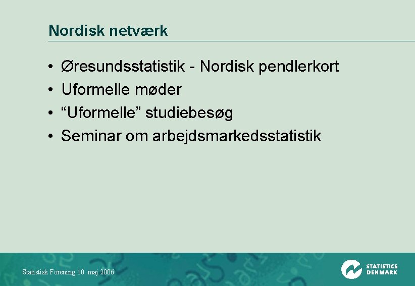 Nordisk netværk • • Øresundsstatistik - Nordisk pendlerkort Uformelle møder “Uformelle” studiebesøg Seminar om