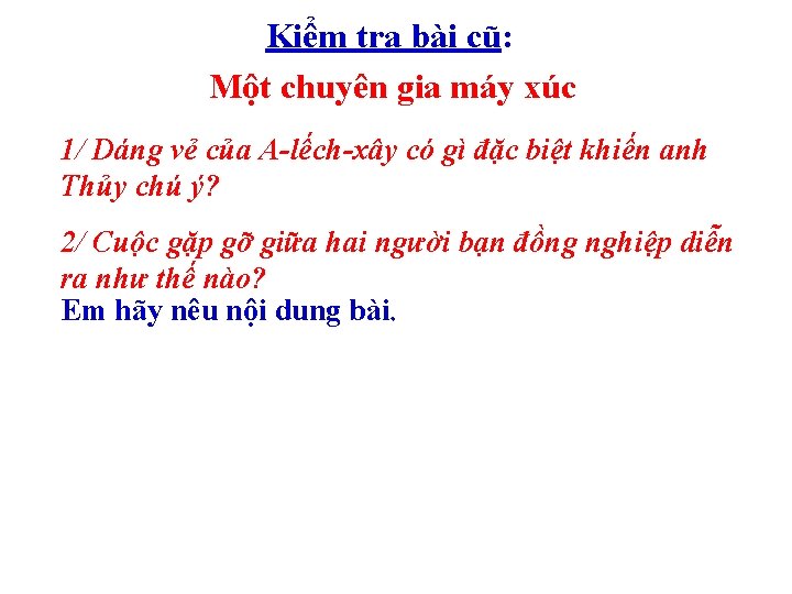 Kiểm tra bài cũ: Một chuyên gia máy xúc 1/ Dáng vẻ của A-lếch-xây