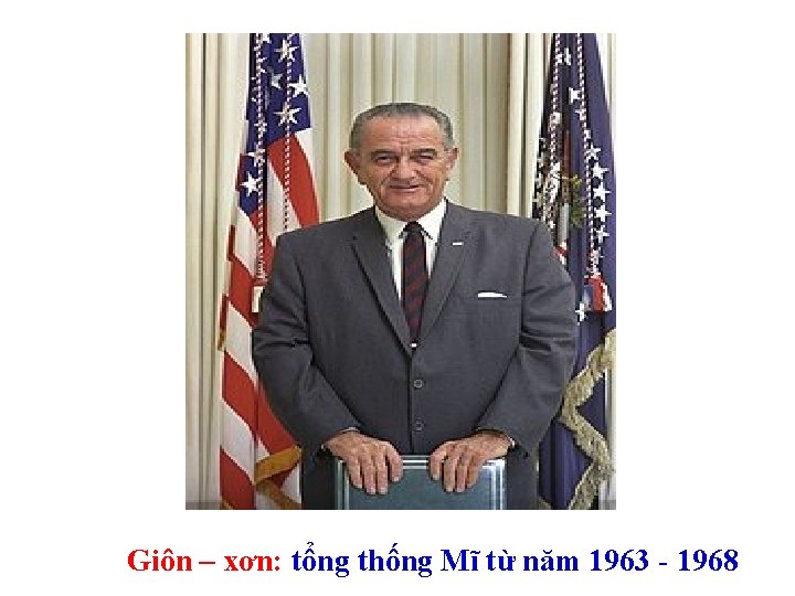 Giôn – xơn: tổng thống Mĩ từ năm 1963 - 1968 