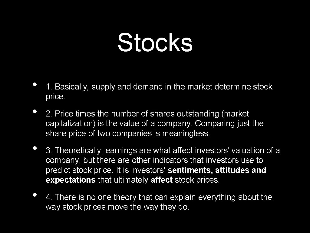 Stocks • • 1. Basically, supply and demand in the market determine stock price.