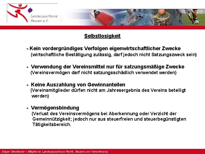 Selbstlosigkeit - Kein vordergründiges Verfolgen eigenwirtschaftlicher Zwecke (wirtschaftliche Bestätigung zulässig, darf jedoch nicht Satzungszweck