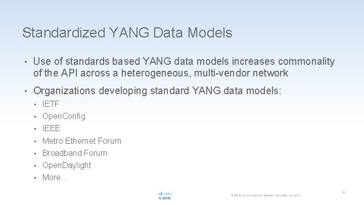Standardized YANG Data Models • Use of standards based YANG data models increases commonality