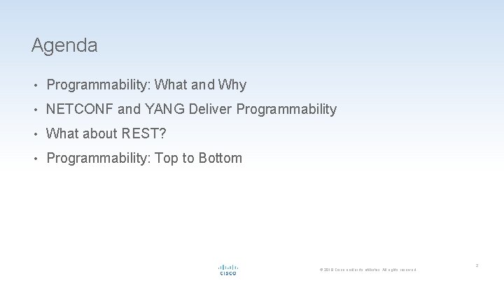 Agenda • Programmability: What and Why • NETCONF and YANG Deliver Programmability • What