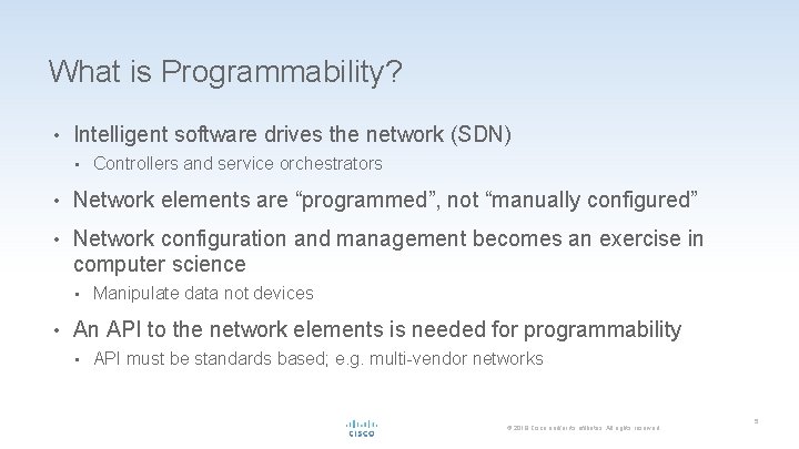 What is Programmability? • Intelligent software drives the network (SDN) • Controllers and service