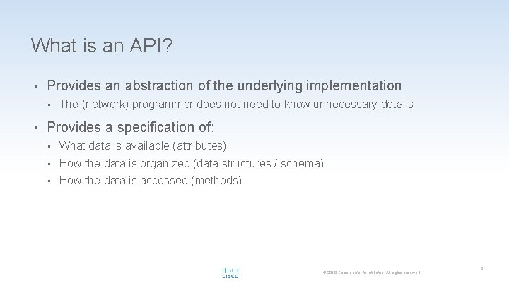 What is an API? • Provides an abstraction of the underlying implementation • •