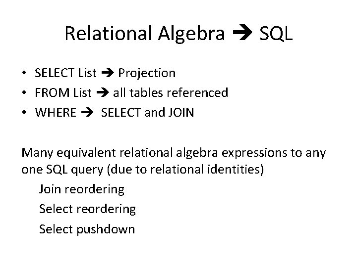 Relational Algebra SQL • SELECT List Projection • FROM List all tables referenced •