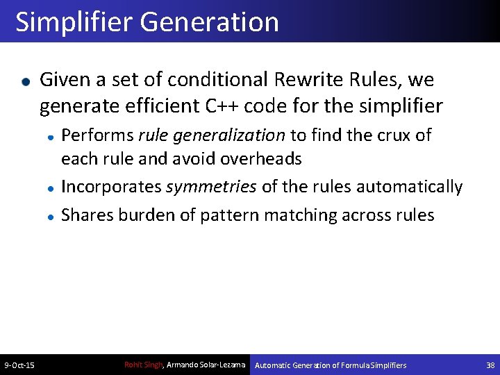 Simplifier Generation Given a set of conditional Rewrite Rules, we generate efficient C++ code
