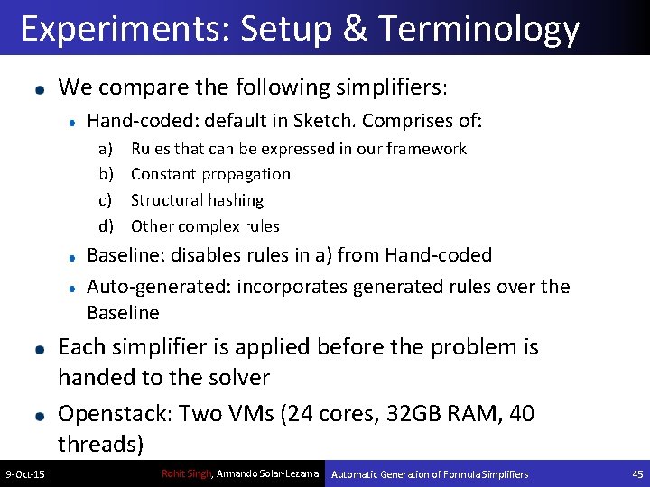 Experiments: Setup & Terminology We compare the following simplifiers: Hand-coded: default in Sketch. Comprises