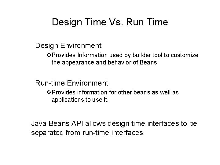 Design Time Vs. Run Time Design Environment v. Provides Information used by builder tool Design Time Vs. Run Time Design Environment v. Provides Information used by builder tool