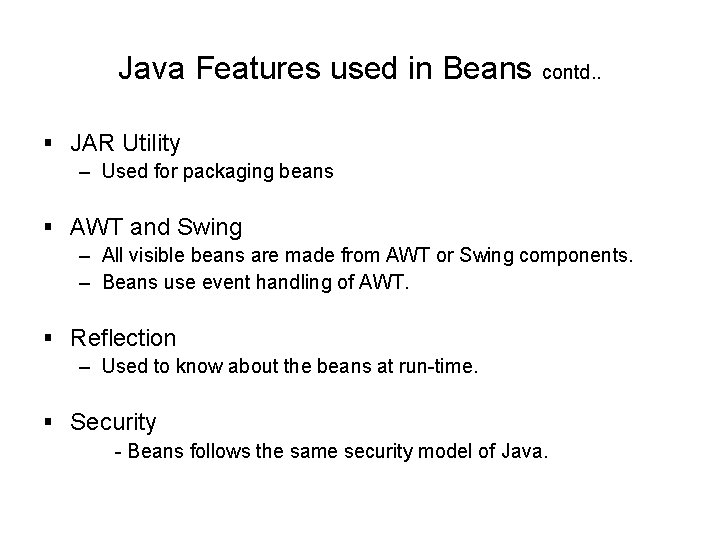 Java Features used in Beans contd. . § JAR Utility – Used for packaging Java Features used in Beans contd. . § JAR Utility – Used for packaging