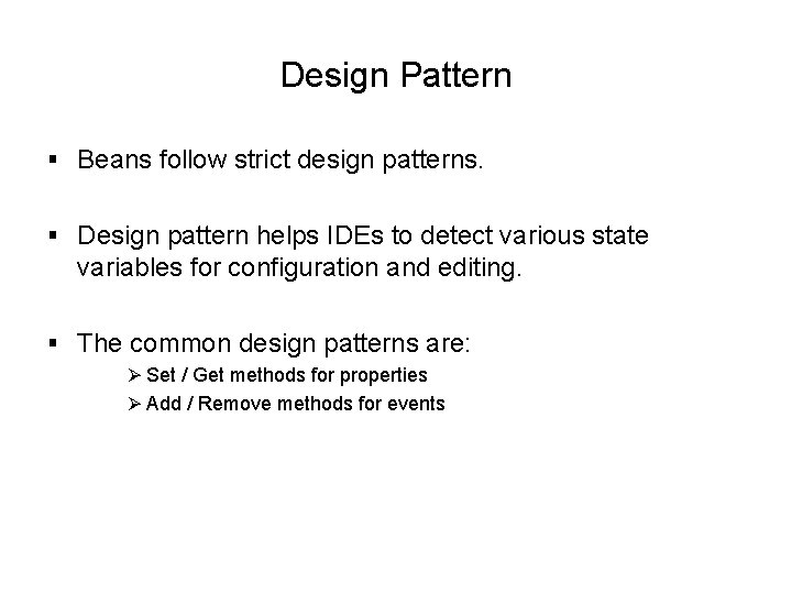 Design Pattern § Beans follow strict design patterns. § Design pattern helps IDEs to Design Pattern § Beans follow strict design patterns. § Design pattern helps IDEs to