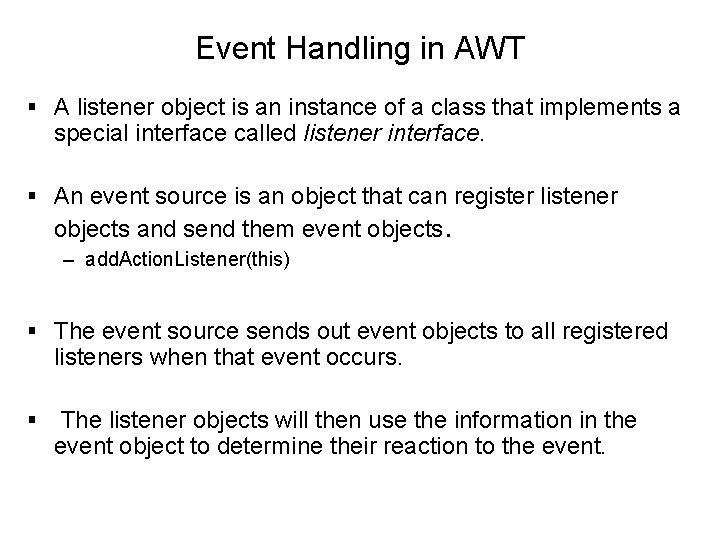 Event Handling in AWT § A listener object is an instance of a class Event Handling in AWT § A listener object is an instance of a class