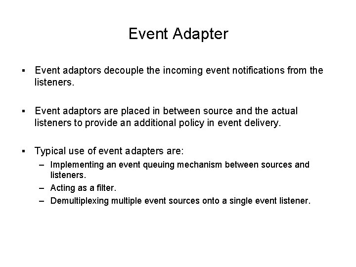 Event Adapter § Event adaptors decouple the incoming event notifications from the listeners. § Event Adapter § Event adaptors decouple the incoming event notifications from the listeners. §