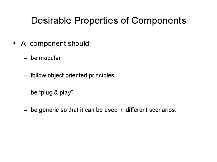 Desirable Properties of Components § A component should: – be modular – follow object Desirable Properties of Components § A component should: – be modular – follow object