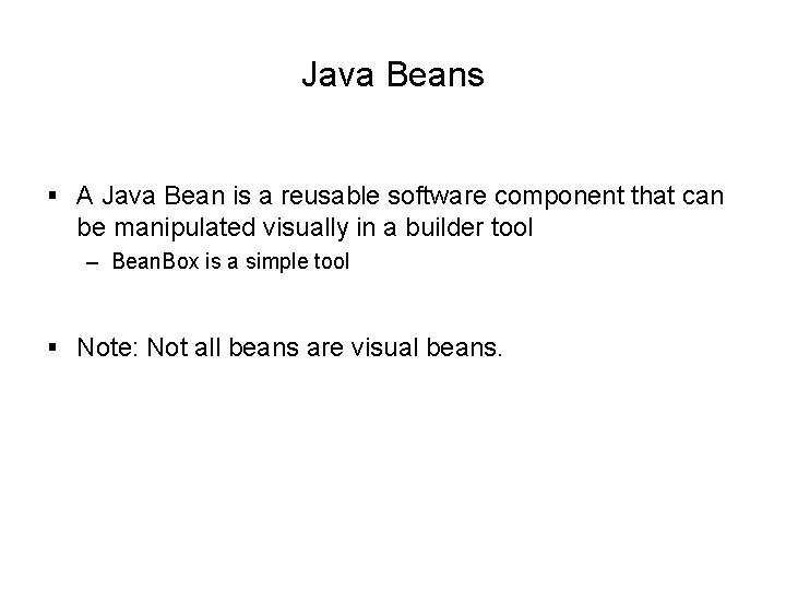 Java Beans § A Java Bean is a reusable software component that can be Java Beans § A Java Bean is a reusable software component that can be