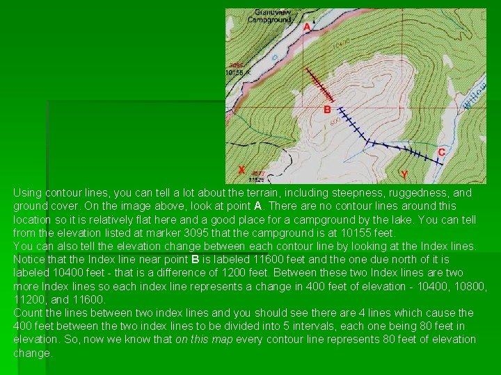 Using contour lines, you can tell a lot about the terrain, including steepness, ruggedness,