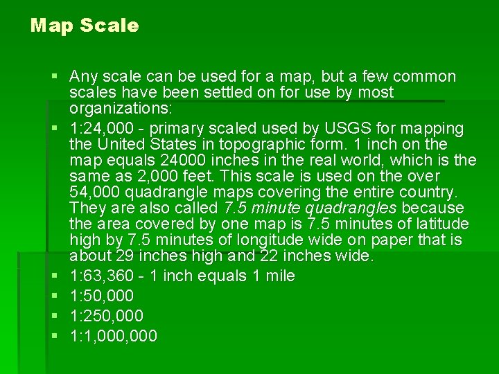 Map Scale § Any scale can be used for a map, but a few