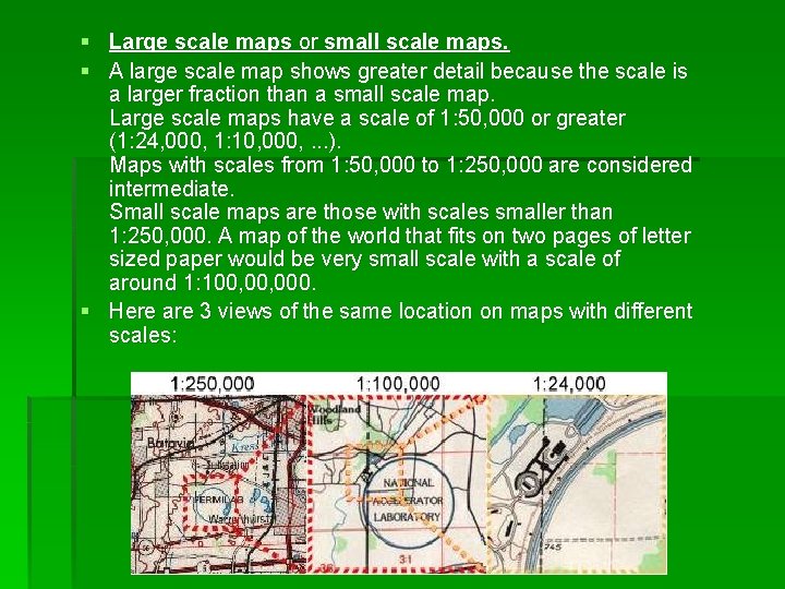 § Large scale maps or small scale maps. § A large scale map shows