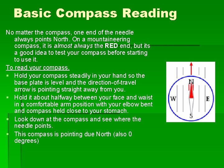 Basic Compass Reading No matter the compass, one end of the needle always points