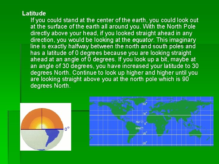 Latitude If you could stand at the center of the earth, you could look