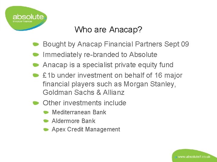 Who are Anacap? Bought by Anacap Financial Partners Sept 09 Immediately re-branded to Absolute
