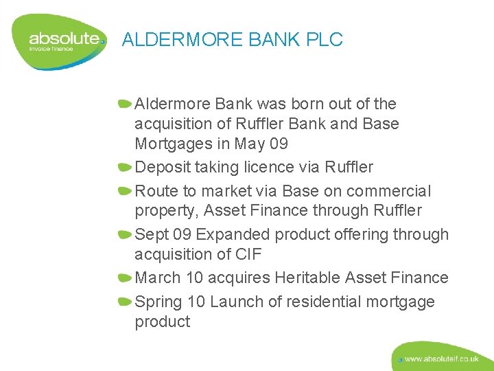 ALDERMORE BANK PLC Aldermore Bank was born out of the acquisition of Ruffler Bank