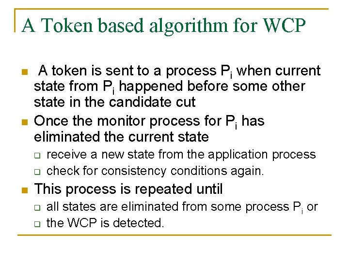 A Token based algorithm for WCP n n A token is sent to a