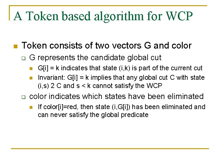 A Token based algorithm for WCP n Token consists of two vectors G and