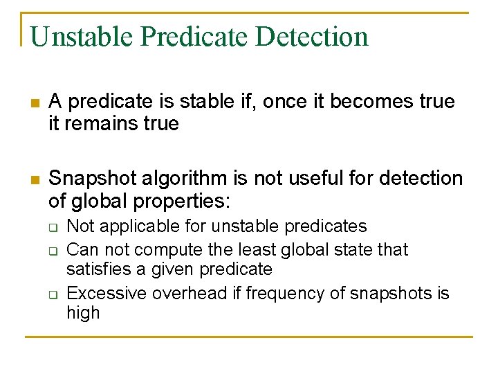 Unstable Predicate Detection n A predicate is stable if, once it becomes true it
