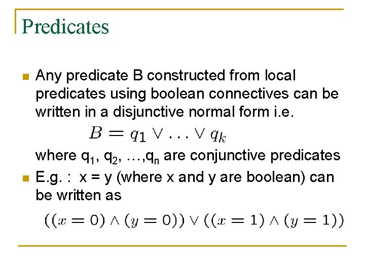 Predicates n n Any predicate B constructed from local predicates using boolean connectives can