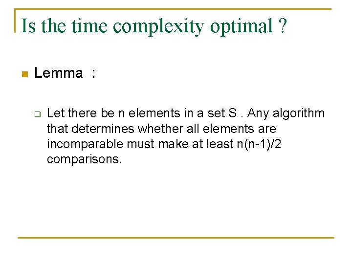 Is the time complexity optimal ? n Lemma : q Let there be n
