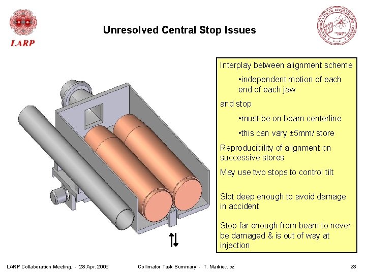 Unresolved Central Stop Issues Interplay between alignment scheme • independent motion of each end