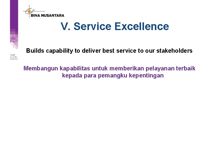 V. Service Excellence Builds capability to deliver best service to our stakeholders Membangun kapabilitas