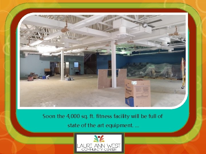 Soon the 4, 000 sq. ft. fitness facility will be full of state of
