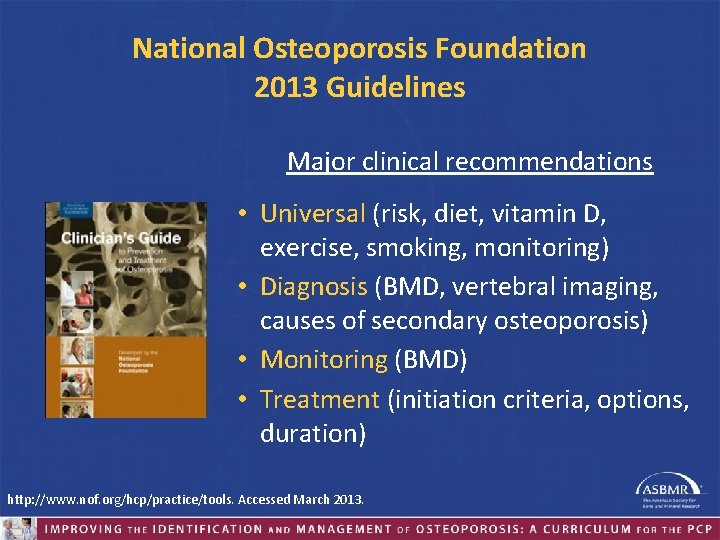 National Osteoporosis Foundation 2013 Guidelines Major clinical recommendations • Universal (risk, diet, vitamin D,