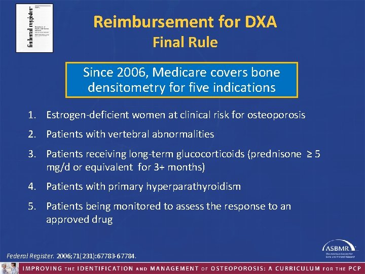Reimbursement for DXA Final Rule Since 2006, Medicare covers bone densitometry for five indications