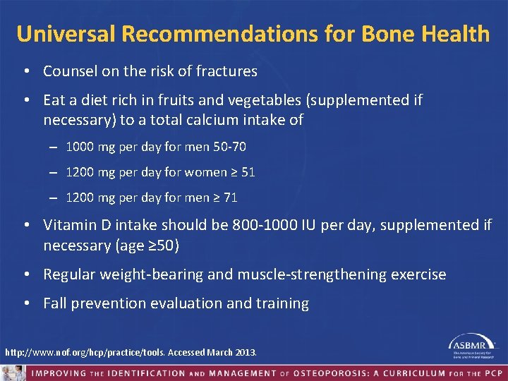 Universal Recommendations for Bone Health • Counsel on the risk of fractures • Eat