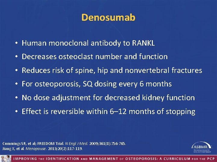 Denosumab • Human monoclonal antibody to RANKL • Decreases osteoclast number and function •