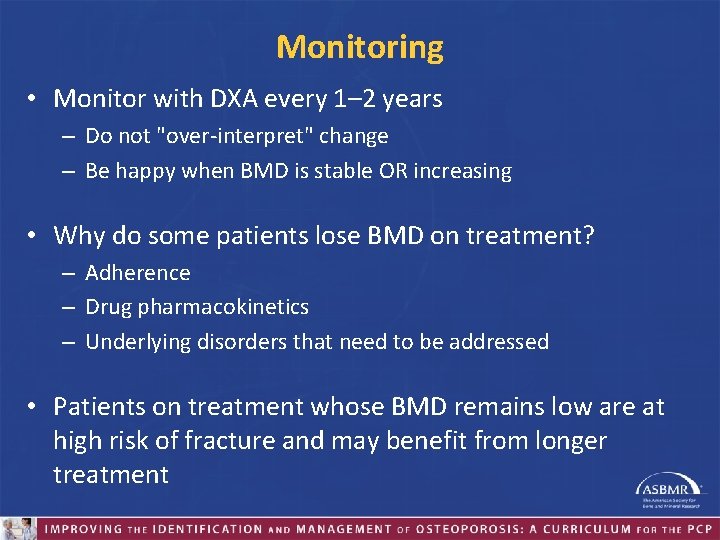 Monitoring • Monitor with DXA every 1– 2 years – Do not "over-interpret" change